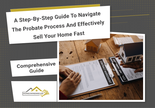 A Step-by-Step Guide to Navigate the Probate Process and Effectively Sell Your Home Fast 